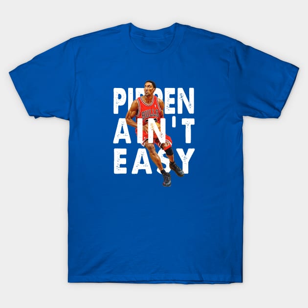 Pippen Ain't Easy T-Shirt by HIDENbehindAroc